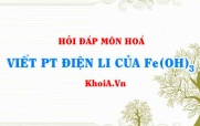Viết phương trình điện li Fe(OH)3, Fe(OH)3 là chất điện li mạnh hay yếu?